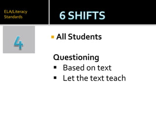 ELA/Literacy
Standards
                  Shift 1



                All Students

               Questioning
                Based on text
                Let the text teach
 