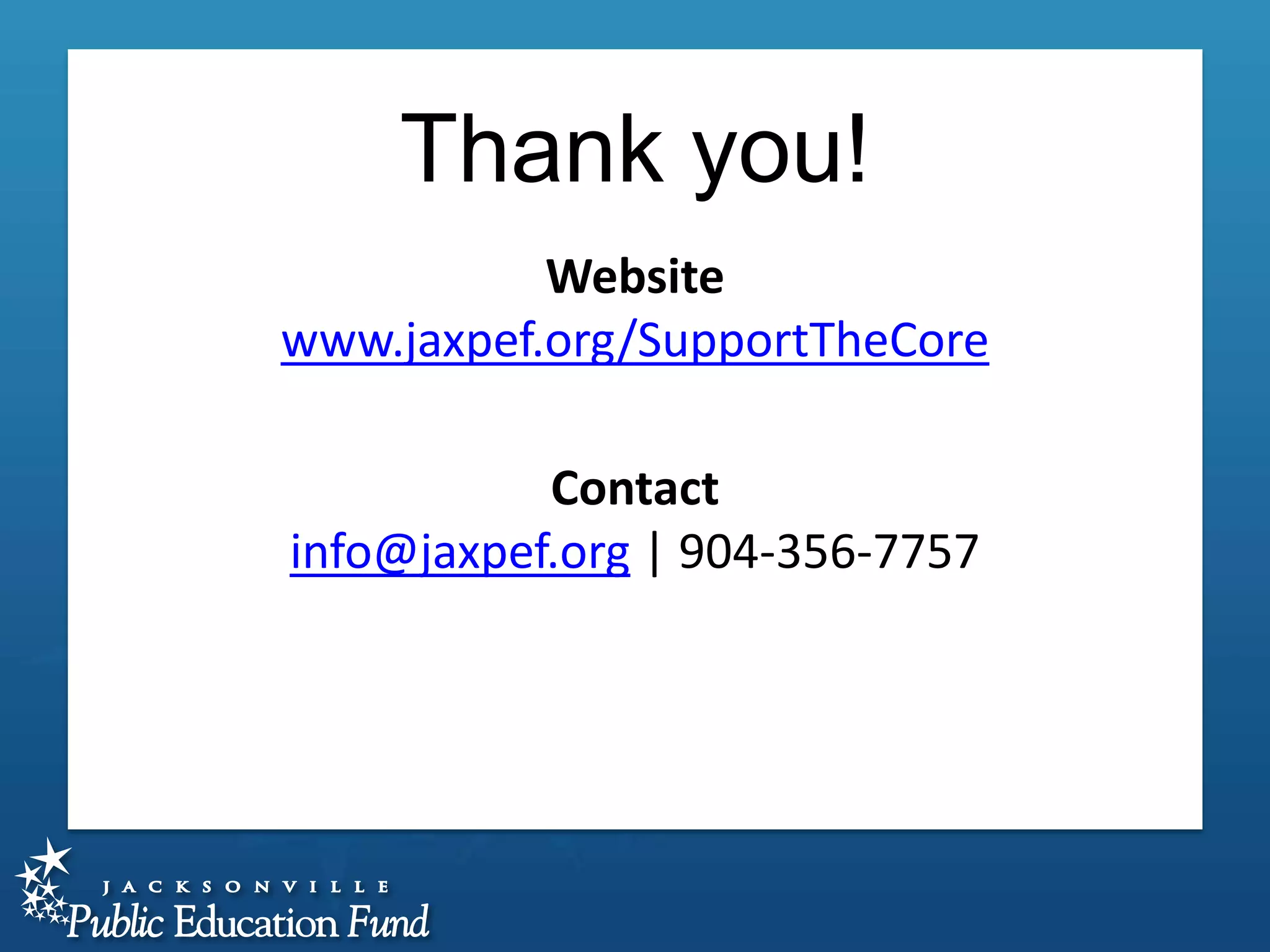 Thank you!
Website
www.jaxpef.org/SupportTheCore
Contact
info@jaxpef.org | 904-356-7757

 