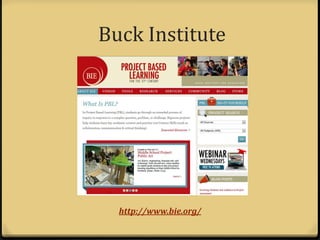 Buck Institute




  http://www.bie.org/
 