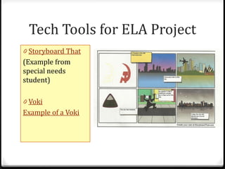 Tech Tools for ELA Project
0 Storyboard That
(Example from
special needs
student)

0 Voki
Example of a Voki
 