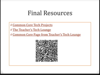 Final Resources
0 Common Core Tech Projects
0 The Teacher’s Tech Lounge
0 Common Core Page from Teacher’s Tech Lounge
 