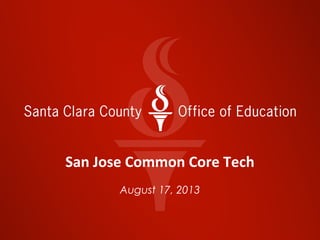 San Jose Common Core Tech
August 17, 2013
 
