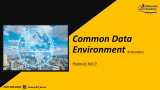Common Data
Environment BY ISO 19650-1
Process Or Tool ??
 