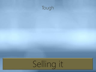 Selling it
Tough
 