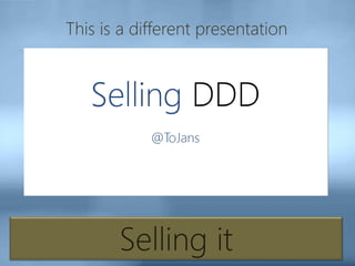 Selling it
This is a different presentation
 