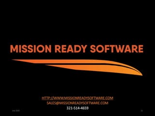 July 2020 21
HTTP://WWW.MISSIONREADYSOFTWARE.COM
SALES@MISSIONREADYSOFTWARE.COM
321-514-4659
 