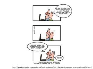 http://geekandpoke.typepad.com/geekandpoke/2011/04/design-patterns-are-still-useful.html
 
