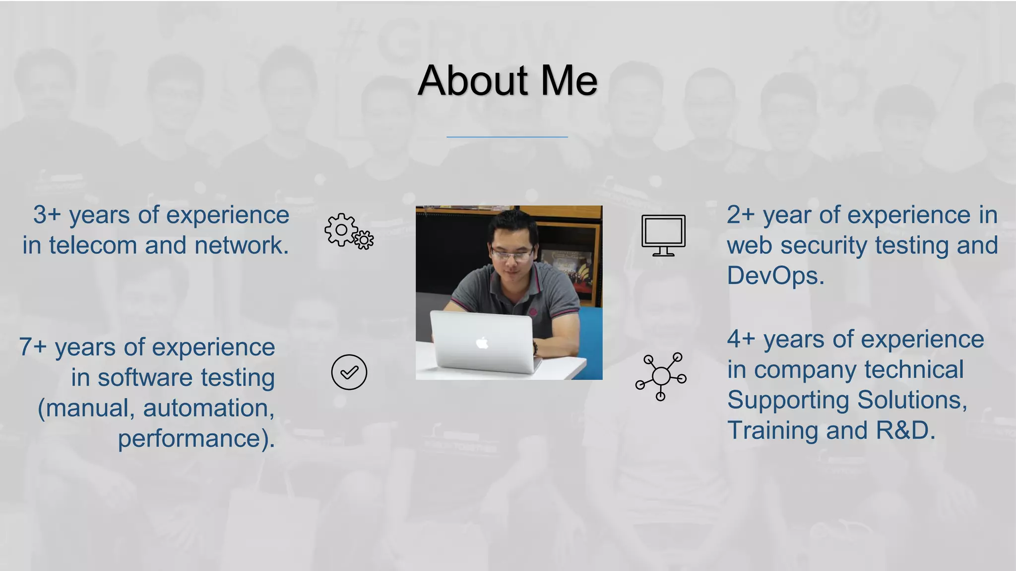 About Me 3+ years of experience in telecom and network. 7+ years of experience in software testing (manual, automation, performance). 4+ years of experience in company technical Supporting Solutions, Training and R&D. 2+ year of experience in web security testing and DevOps. 