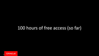 100 hours of free access (so far)
10
 