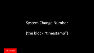 System Change Number
(the block “timestamp”)
 