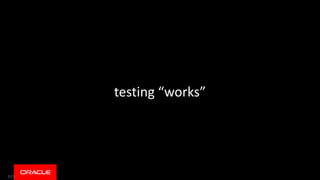 113
testing “works”
 