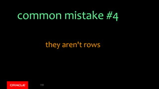common mistake #4
156
they aren't rows
 