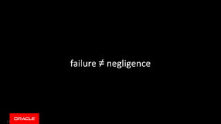 17
failure ≠ negligence
 