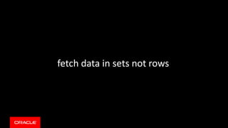 fetch data in sets not rows
 