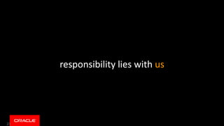 23
responsibility lies with us
 