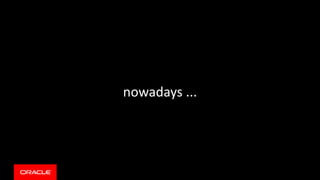 nowadays ...
 