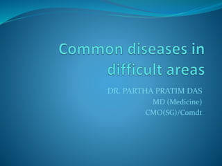 DR. PARTHA PRATIM DAS
MD (Medicine)
CMO(SG)/Comdt
 
