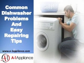 Common
Dishwasher
Problems
And
Easy
Repairing
Tips
www.a-1appliance.com
 