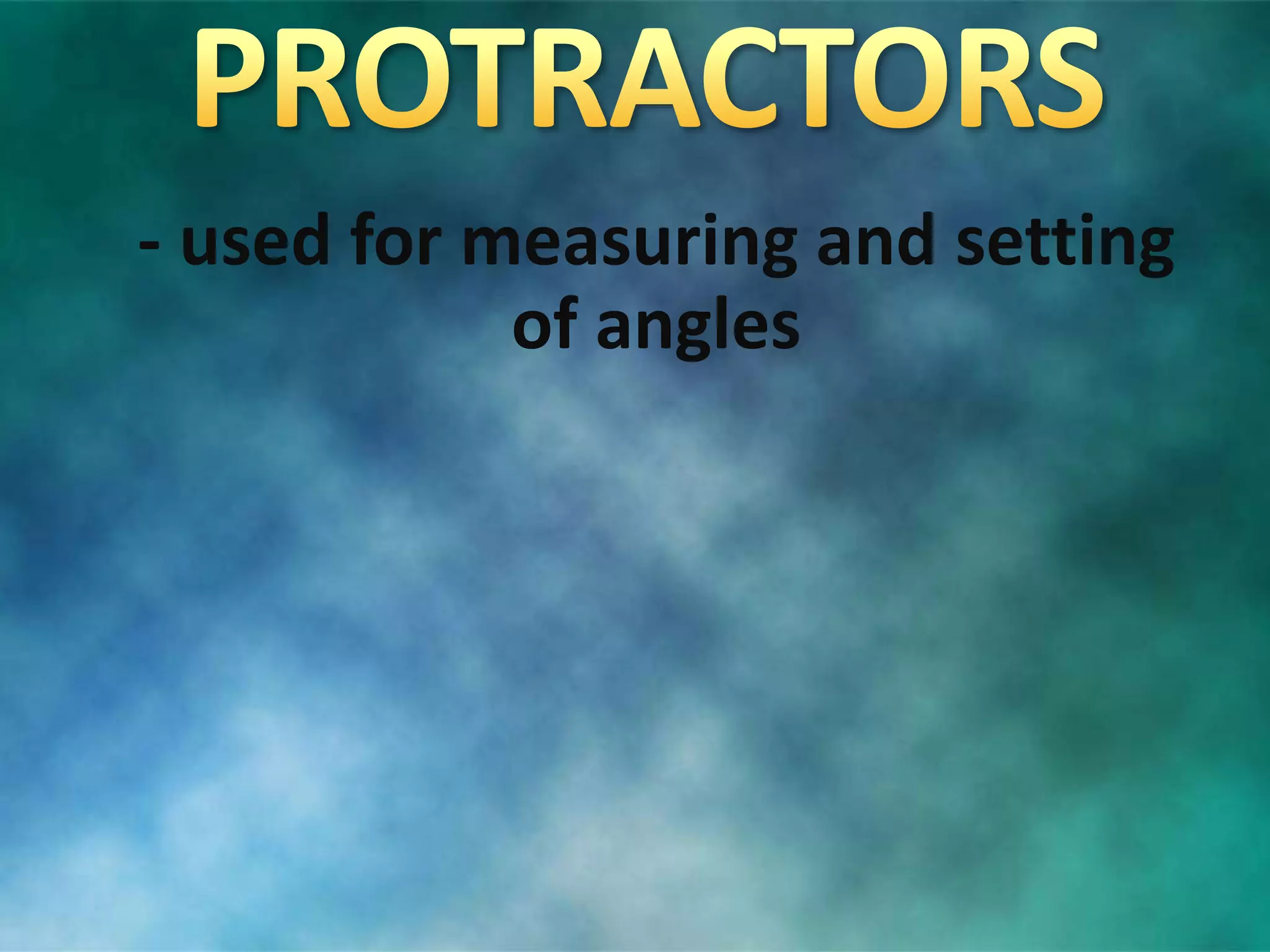 - used for measuring and setting
of angles
 