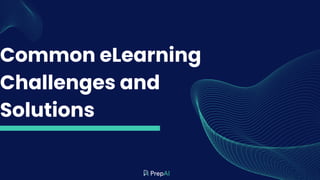 Common eLearning
Challenges and
Solutions
 