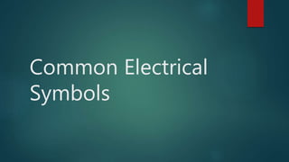 Common Electrical
Symbols
 