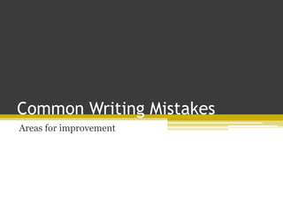 Common Writing Mistakes Areas for improvement 