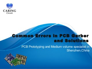 Common Errors in PCB Gerber
and Solutions
PCB Prototyping and Medium volume specialist in
Shenzhen,China
 