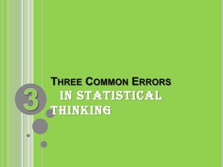 3 Three Common Errorsin statistical thinking 