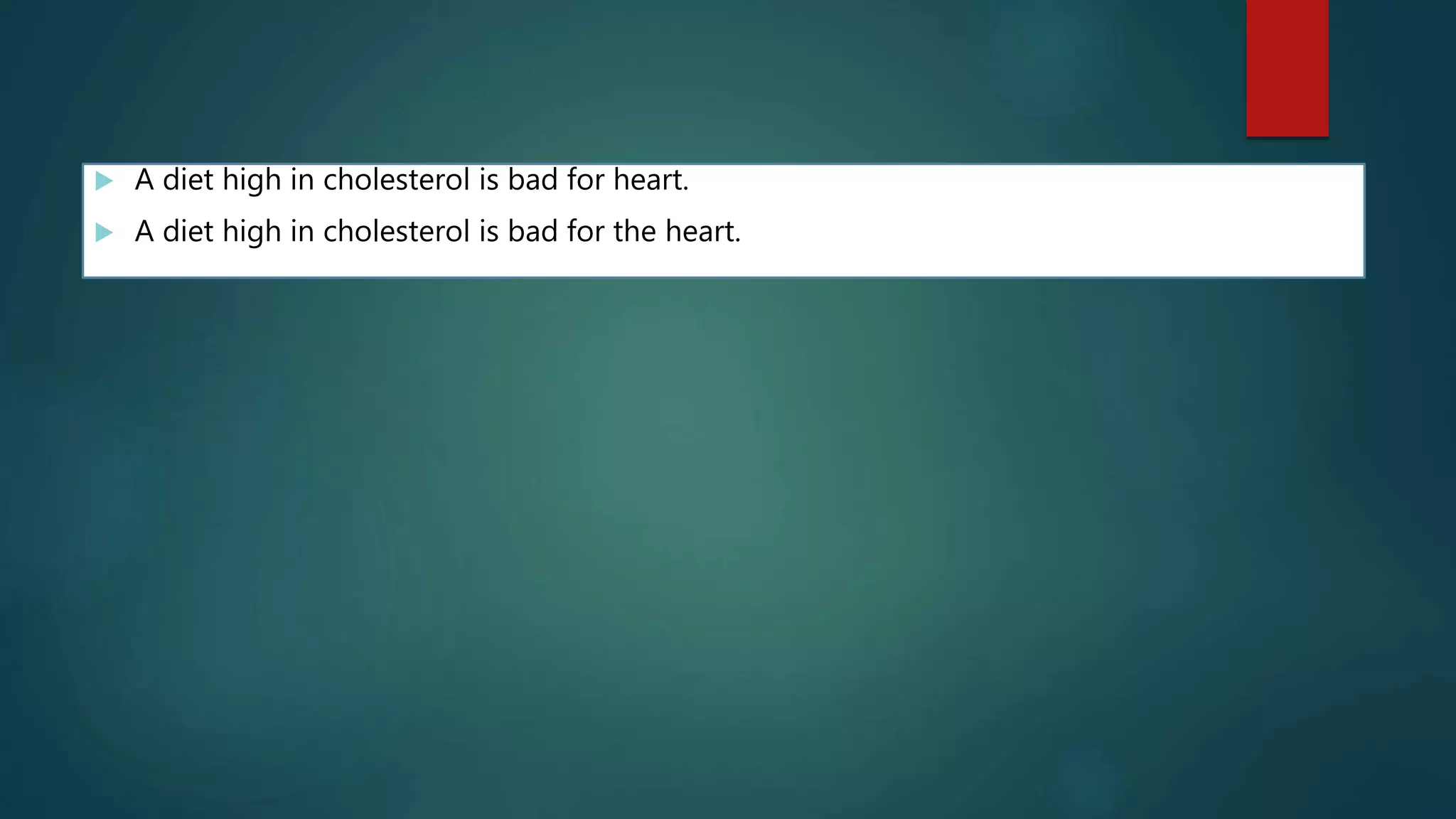 A diet high in cholesterol is bad for heart.
 A diet high in cholesterol is bad for the heart.
 
