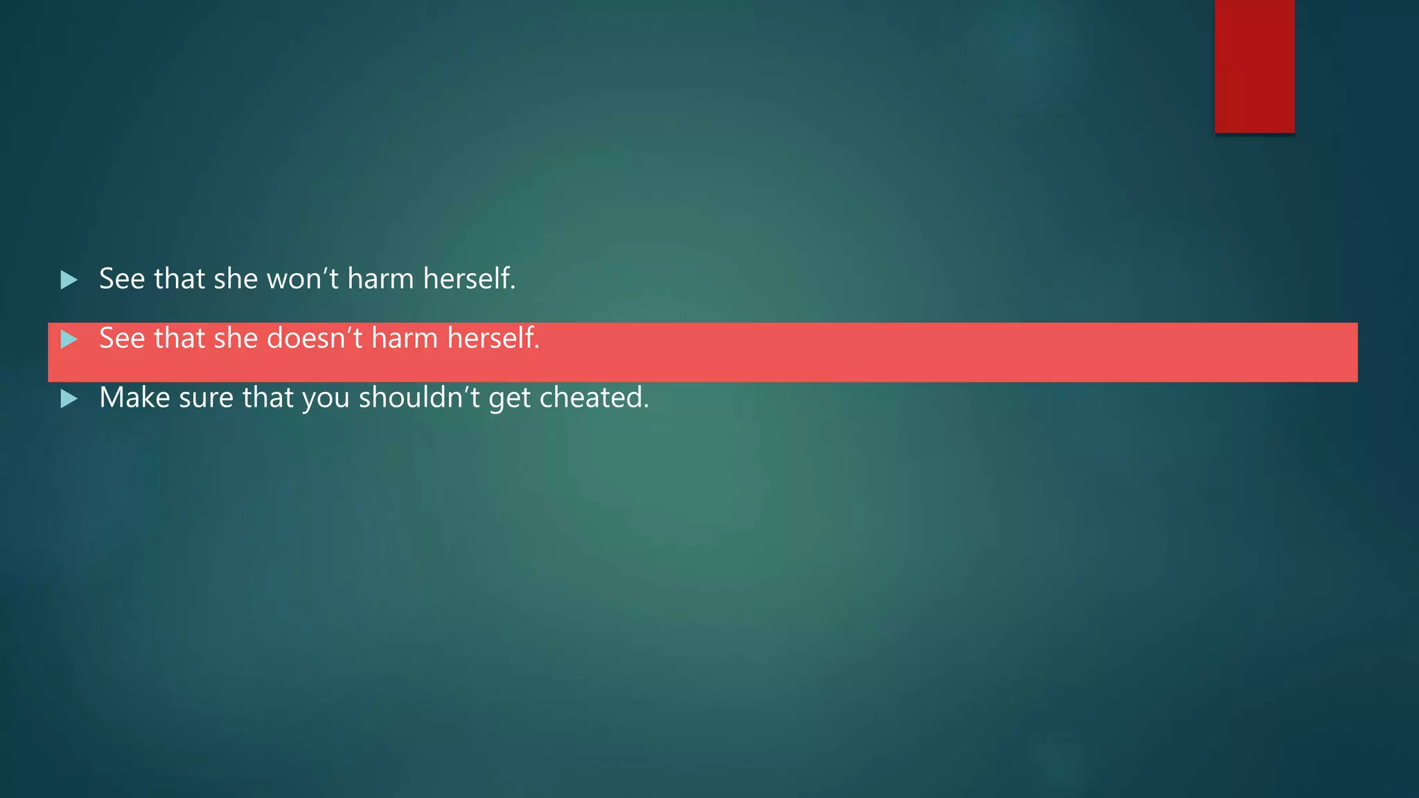  See that she won’t harm herself.
 See that she doesn’t harm herself.
 Make sure that you shouldn’t get cheated.
 