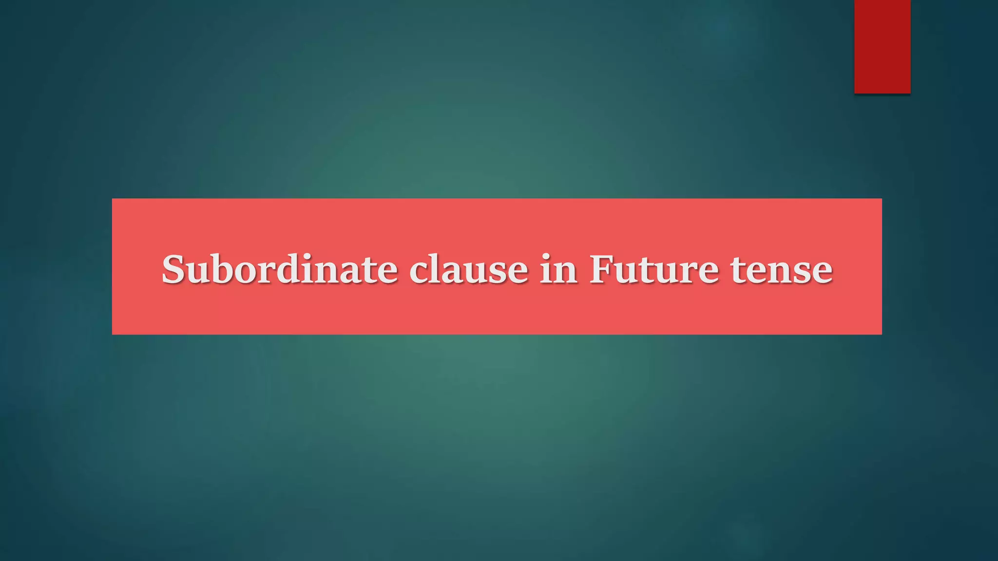 Subordinate clause in Future tense
 