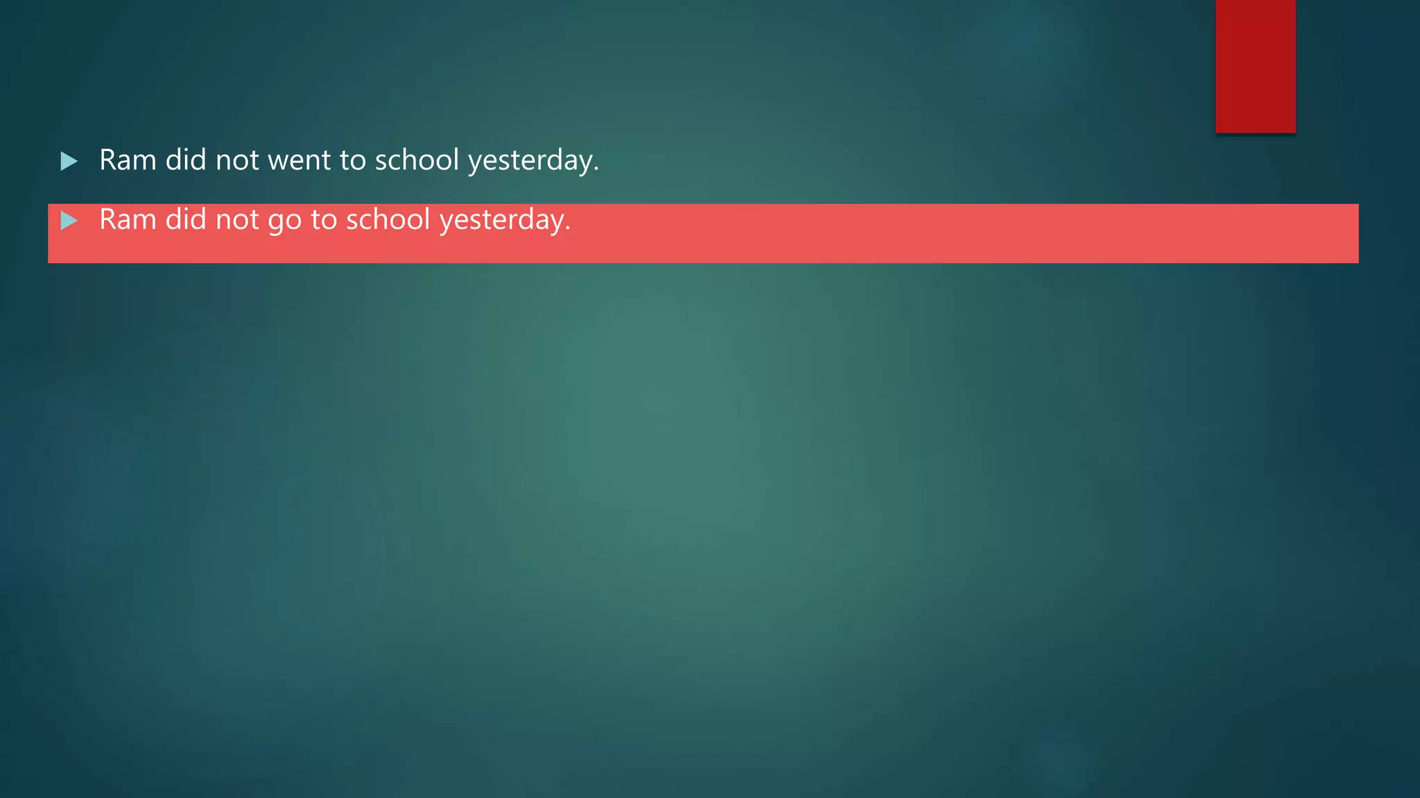  Ram did not went to school yesterday.
 Ram did not go to school yesterday.
 
