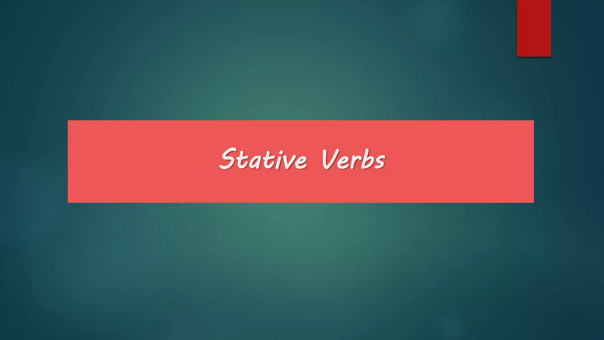 Stative Verbs
 