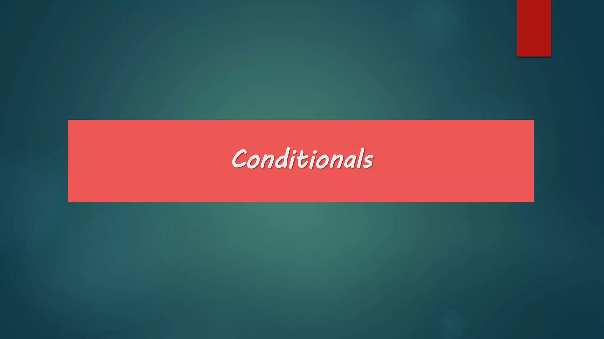 Conditionals
 