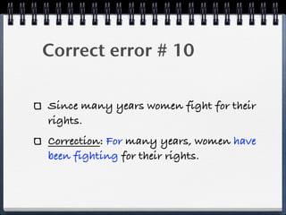 Correct error # 10

Since many years women fight for their
rights.
Correction: For many years, women have
been fighting for their rights.
 