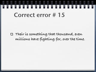 Correct error # 15


Their is something that thousand, even
millions have fighting for, over the time.
 