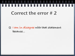 Correct the error # 2

I am in disagree with that statement
because...
 