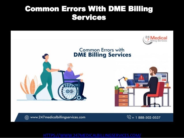 Common Errors With DME Billing
Services
HTTPS://WWW.247MEDICALBILLINGSERVICES.COM/
 