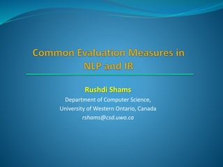 Rushdi Shams
Department of Computer Science,
University of Western Ontario, Canada
rshams@csd.uwo.ca
 