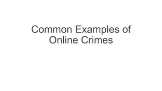 Common Examples of
Online Crimes
 