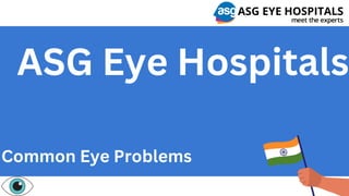 ASG Eye Hospitals
Common Eye Problems
 