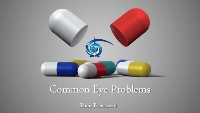 Common Eye Problems
TheirTreatment
&
 