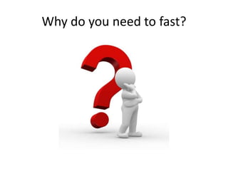 Why do you need to fast?

 