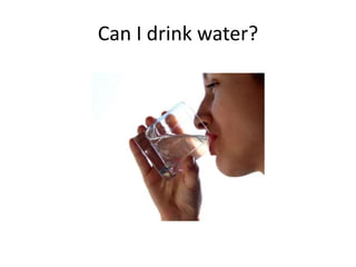 Can I drink water?

 