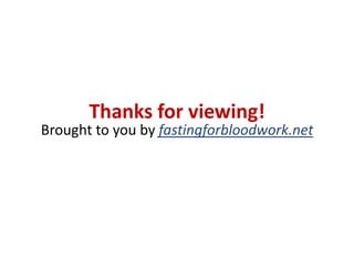 Thanks for viewing!

Brought to you by fastingforbloodwork.net

 