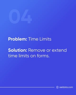 aeldata.com
Problem: Time Limits
Solution: Remove or extend
time limits on forms.
04