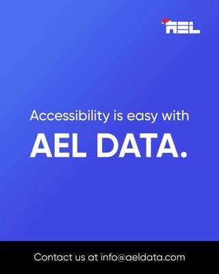 Contact us at info@aeldata.com
Accessibility is easy with
AEL DATA.
