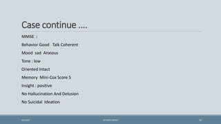 Case continue ….
MMSE :
Behavior Good Talk Coherent
Mood sad Anxious
Tone : low
Oriented Intact
Memory Mini-Cox Score 5
Insight : positive
No Hallucination And Delusion
No Suicidal Ideation
30
9/5/2021 DR WAFA SHEIKH
 