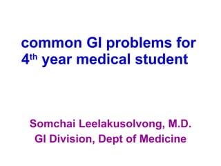 common  GI  problems for  4 th  year medical student   ,[object Object],[object Object]