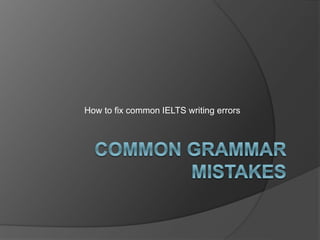 How to fix common IELTS writing errors
 